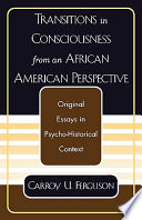 Transitions in consciousness from an African American perspective : original essays in psycho-historical context /