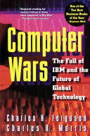 Computer wars : the fall of IBM and the future of global technology  /