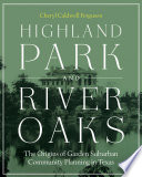 Highland Park and River Oaks : the origins of garden suburban community planning in Texas /