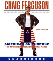 American on purpose : [the improbable adventures of an unlikely patriot] /