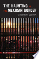 The haunting of the Mexican border : a woman's journey /