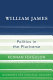 William James : politics in the pluriverse /