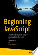 Beginning JavaScript : The Ultimate Guide to Modern JavaScript Development /