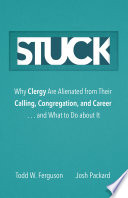 Stuck : why clergy are alienated from their calling, congregation, and career and what to do about it /