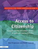 Access to citizenship : curriculum planning and practical activities for pupils with learning difficulties /
