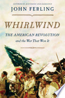 Whirlwind : the American Revolution and the war that won it /