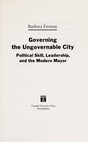 Governing the ungovernable city : political skill, leadership, and the modern mayor /