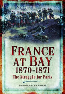 France at bay, 1870-1871 : the struggle for Paris /