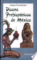 Dioses prehispánicos de México : mitos y deidades del panteón náhuatl /