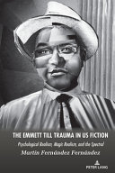 The Emmett Till trauma in US fiction : psychological realism, magic realism, and the spectral /