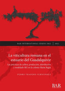 La viticultura Romana en el estuario del Guadalquivir : las prácticas de cultivo, producción, distribución y modelado sig en la colonia Hasta Regia /