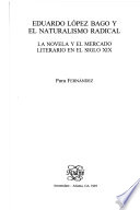 Eduardo López Bago y el naturalismo radical : la novela y el mercado literario en el siglo XIX /
