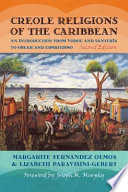 Creole religions of the Caribbean : an introduction from Vodou and Santería to Obeah and Espiritismo /