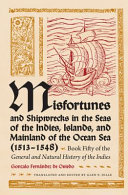 Misfortunes and shipwrecks in the seas of the Indies, islands, and mainland of the ocean sea, 1513-1548 : Book fifty of the General and natural history of the Indies /