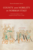 County and nobility in Norman Italy : aristocratic agency in the kingdom of Sicily, 1130-1189 /