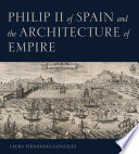 Philip II of Spain and the architecture of empire /