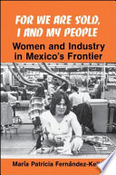 For we are sold, I and my people : women and industry in Mexico's frontier /