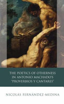 The poetics of otherness in Antonio Machado's 'Proverbios y cantares' /