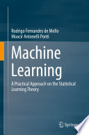 Machine Learning : A Practical Approach on the Statistical Learning Theory /