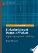 Ethiopian Migrant Domestic Workers : Migrant Agency and Social Change /