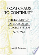 From chaos to continuity : the evolution of Louisiana's judicial system, 1712-1862 /