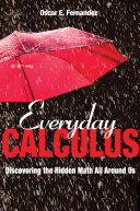 Everyday calculus : discovering the hidden math all around us /