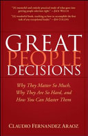 Great people decisions : why they matter so much, why they are so hard, and how you can master them /