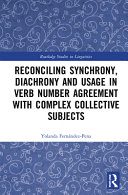 Reconciling synchrony, diachrony and usage in verb number agreement with complex collective subjects /