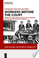 Workers Before the Court : Conflicts and Labor Justice in the Context of the 1964 Coup d'Etat in Brazil /