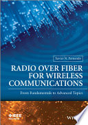 Radio over fiber for wireless communications : from fundamentals to advanced topics /