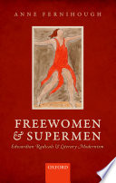 Freewomen and supermen : Edwardian radicals and literary modernism /