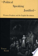 Political speaking justified : women prophets and the English Revolution /