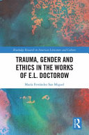 Trauma, gender and ethics in the works of E.L. Doctorow /