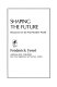 Shaping the future : resources for the post-modern world /