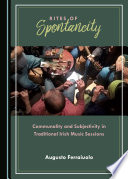 Rites of spontaneity : communality and subjectivity in traditional Irish music sessions /