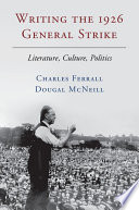 Writing the 1926 General Strike : literature, culture, politics /