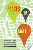 Places that matter : knowing your neighborhood through data /