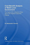 Cost-benefit analysis of multi-level government : the case of EU cohesion policy and of US federal investment policies /