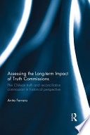 Assessing the long-term impact of truth commissions : the Chilean truth and reconciliation commission in historical perspective /