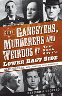 A guide to gangsters, murderers and weirdos of New York City's Lower East Side /