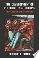 The development of political institutions : power, legitimacy, democracy /