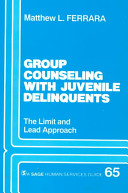 Group counseling with juvenile delinquents : the limit and lead approach /