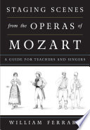 Staging scenes from the operas of Mozart : a guide for teachers and singers /