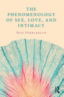 The phenomenology of sex, love, and intimacy /