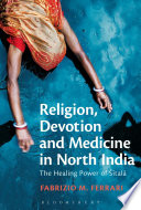 Religion, devotion and medicine in North India : the healing power of Śītalā /