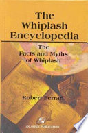 The whiplash encyclopedia : the facts and myths of whiplash /