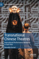 Transnational Chinese theatres : Intercultural performance networks in east Asia  /