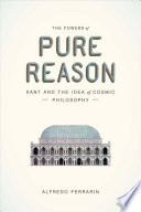 The powers of pure reason : Kant and the idea of cosmic philosophy /