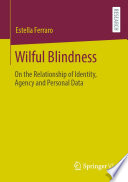 Wilful Blindness : On the Relationship of Identity, Agency and Personal Data /