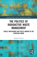 The politics of radioactive waste management : public involvement and policy-making in the European Union /